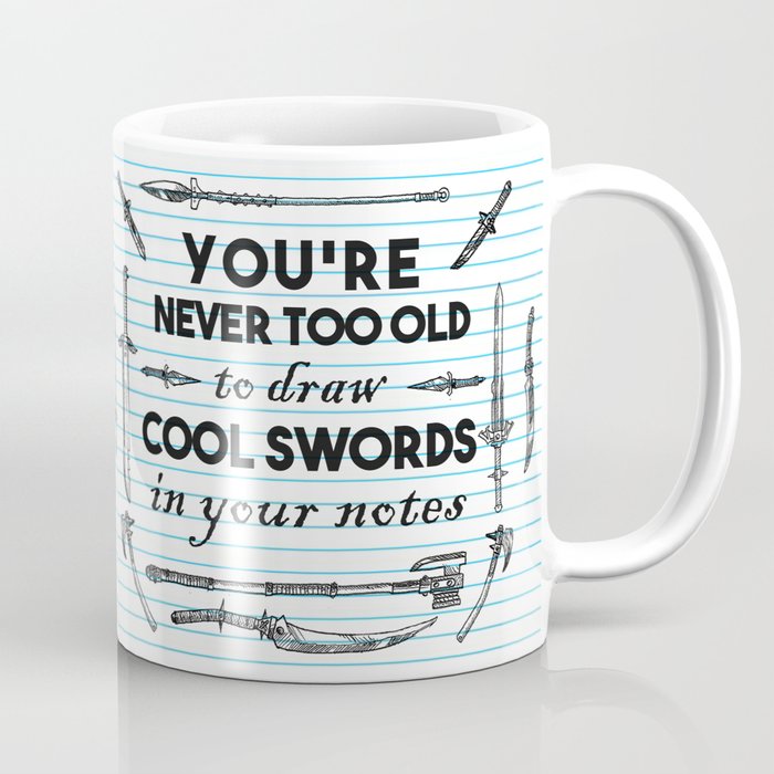 You're Never Too Old to Draw Cool Swords Coffee Mug
