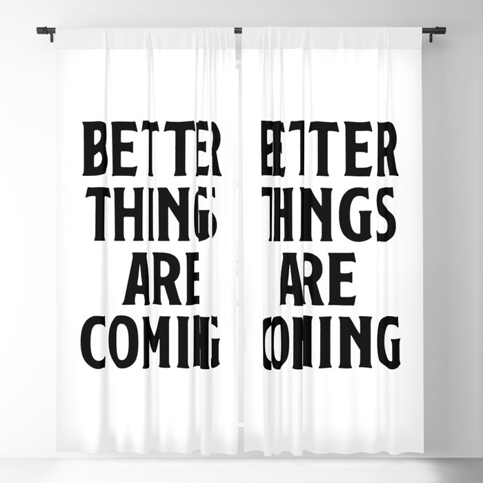 Better things are coming  Blackout Curtain