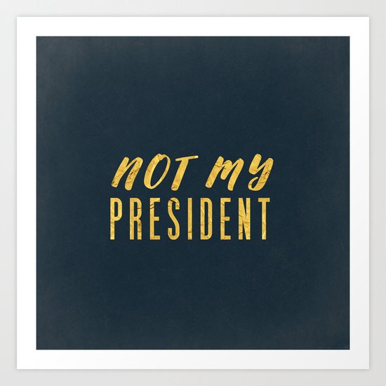 Not My President 1.0 - Gold on Navy #resistance Art Print