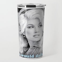 what would dolly do? Travel Mug