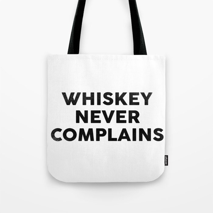 Whiskey Never Complains Tote Bag