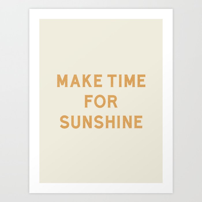 Make Time For Sunshine Art Print