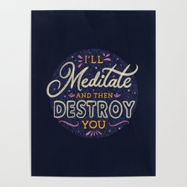 I'll Meditate And Then Destroy You by Tobe Fonseca Poster