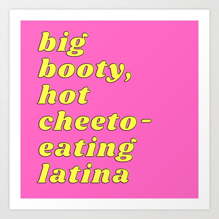 Big Booty Hot Cheeto Eating Latina Art Print