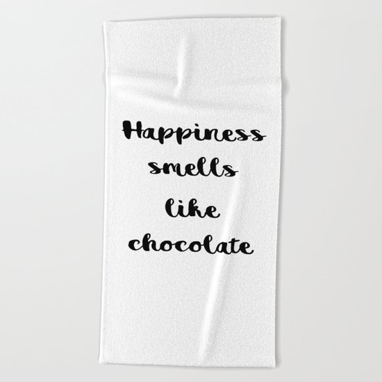 Happiness smells like chocolate Beach Towel