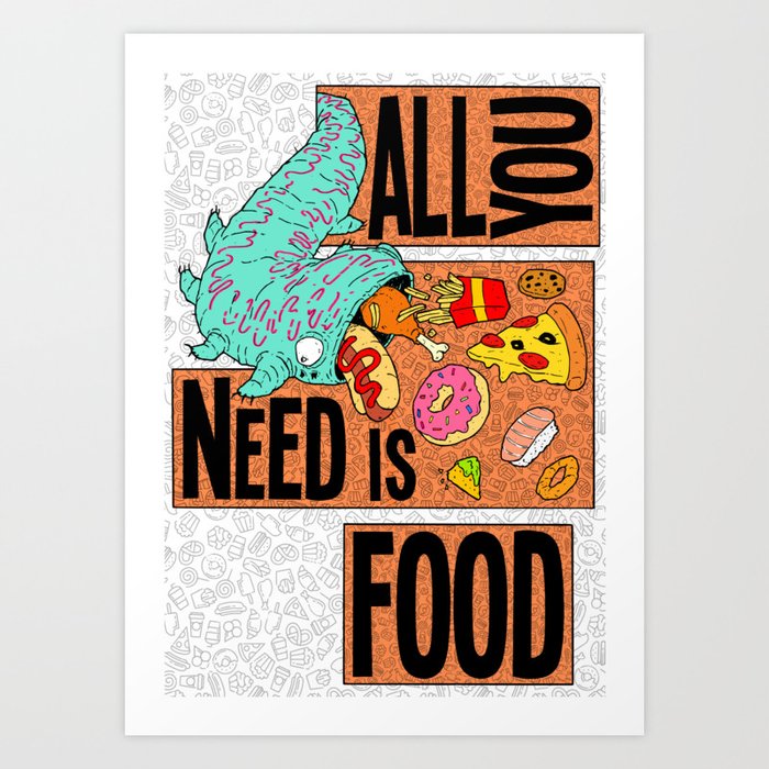 All you need is food Art Print
