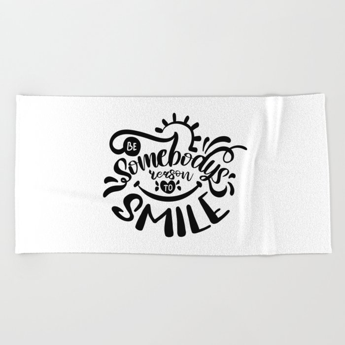 Be Somebody's Reason To Smile Motivational Quote Beach Towel