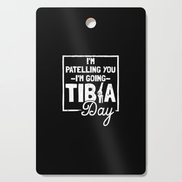 I'm Patelling You I'm Going Tibia Day Cutting Board
