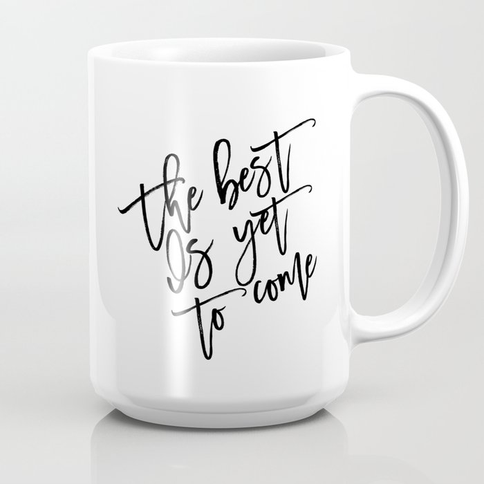 https://ctl.s6img.com/society6/img/oXDYui3koE8IFHlxy1fRZ3xrnS4/w_700/coffee-mugs/large/right/greybg/~artwork,fw_4600,fh_2000,iw_4600,ih_2000/s6-0087/a/34228704_8869506/~~/the-best-is-yet-to-comefrank-sinatra-quoteinspirational-quotemotivational-postertypography-art-rrs-mugs.jpg