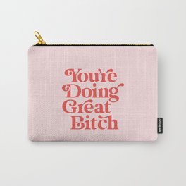 You're Doing Great Bitch Carry-All Pouch | Quote, Words, Power, Feminism, Slogan, Inspirational, Friend, For, Gift, Girl 