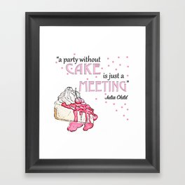 a party without cake is just a meeting Framed Art Print
