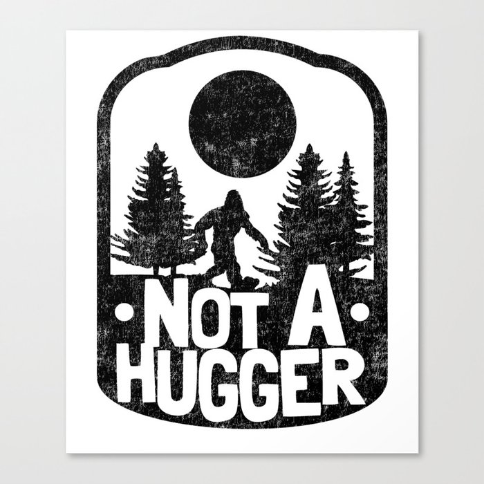 Funny Introvert Not A Hugger Bigfoot Sasquatch Canvas Print