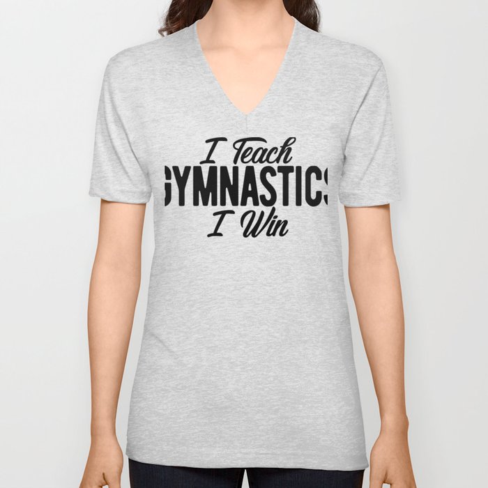 Gymnastics Coach I Teach Gymnastics I Win V Neck T Shirt