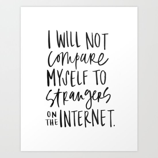 I will not compare myself to strangers on the internet. Art Print