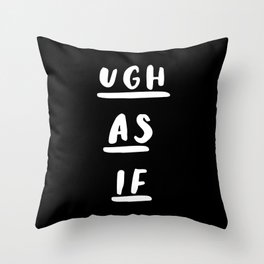 Ugh As If black-white typography poster black and white design bedroom wall home decor Throw Pillow