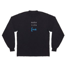 Make Life Fun - Blue Long Sleeve T-shirt