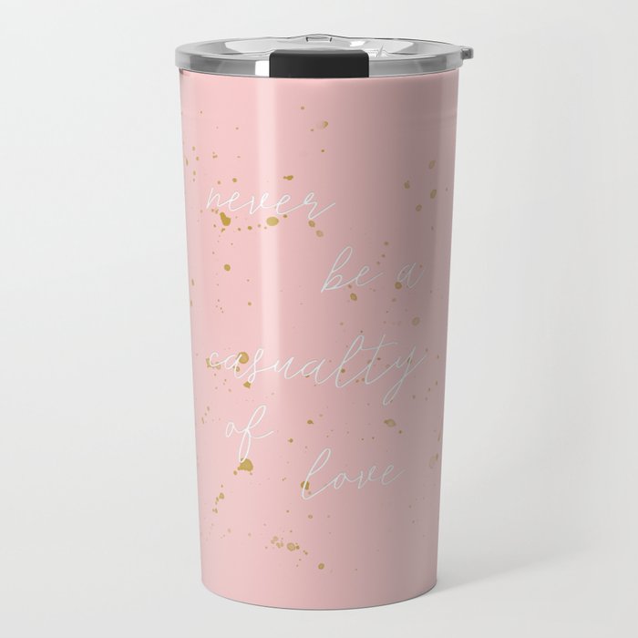 NEVER BE A CASUALTY OF LOVE Travel Mug