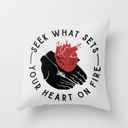 Seek What Sets Your Heart on Fire Throw Pillow