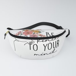 Be kind to your mind Fanny Pack
