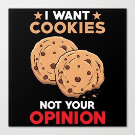 I want Cookies not your opinion Canvas Print