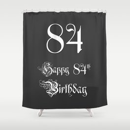 [ Thumbnail: Happy 84th Birthday - Fancy, Ornate, Intricate Look Shower Curtain ]