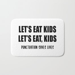 Let's Eat Kids (Punctuation Saves Lives) Bath Mat | Black And White, School, Spelling, Typography, Saves, Grammar, Graphicdesign, Lives, Kids, Text 