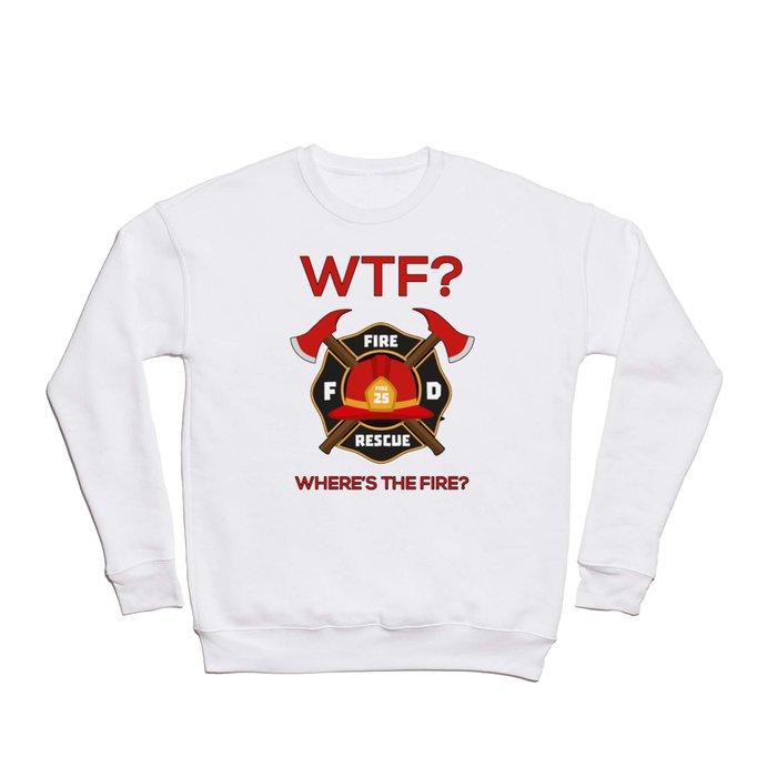 Wtf where is fire Firefighter Crewneck Sweatshirt