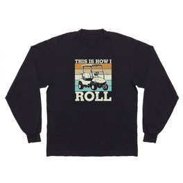 This Is How I Roll Golf Cart Long Sleeve T-shirt