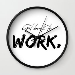 Get back to work - motivational quote. Wall Clock