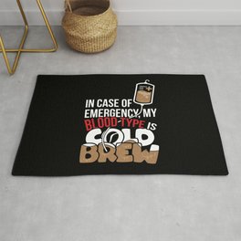 In case of Emergency my blood type is Cold Brew Rug