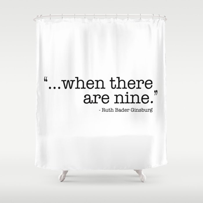 ...when there are nine. Ruth Bader Ginsburg RBG Shower Curtain