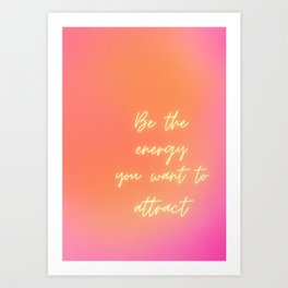 Be the energy you want to attract Art Print
