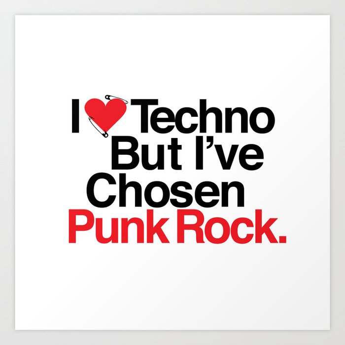 I Love Techno But I've Chosen Punk Rock Art Print by Gentle Lasers