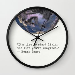 “It's time to start living the life you've imagined.”  Henry James Wall Clock