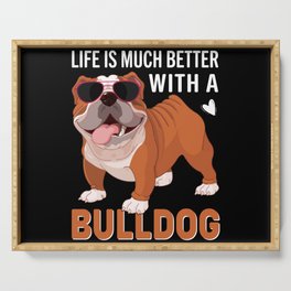 Life is much better with a bulldog Serving Tray