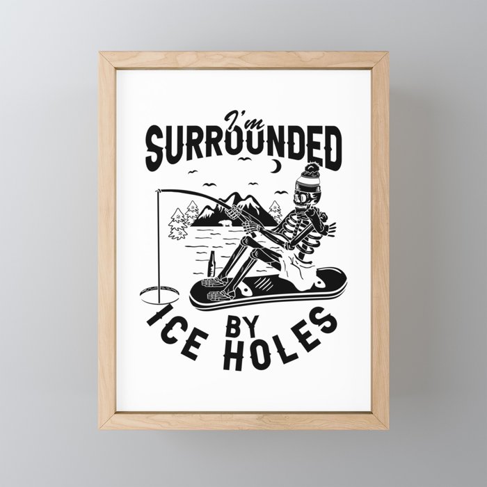 I'm Surrounded By Ice Holes Funny Fishing Framed Mini Art Print