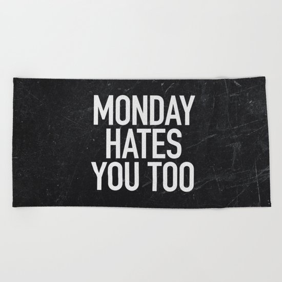 Monday Hates You Too Beach Towel