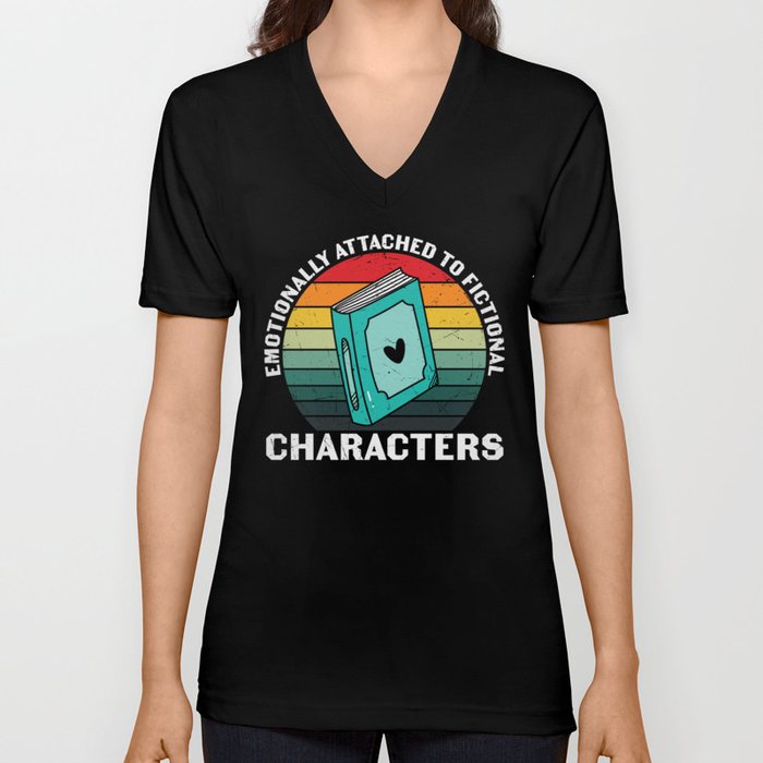 Emotionally Attached To Fictional Characters V Neck T Shirt