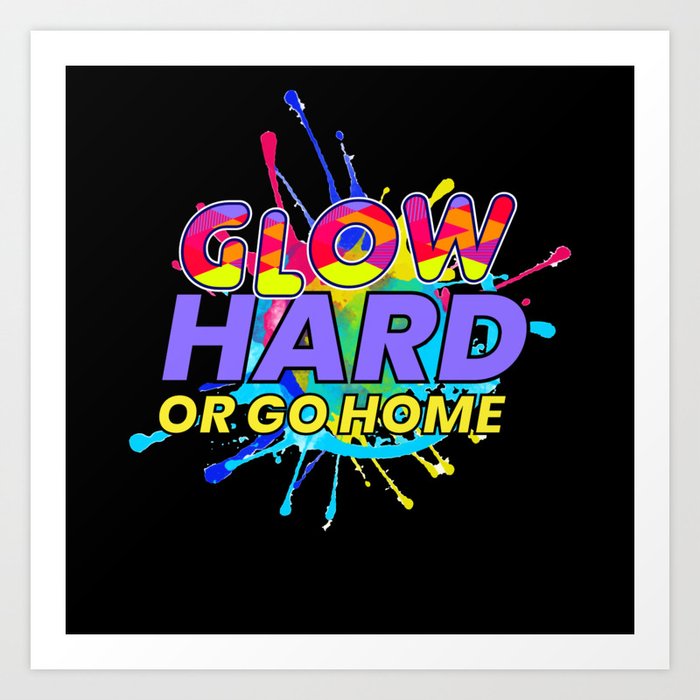 Glow Hard Or Go Home Edm Musik Festival Art Print