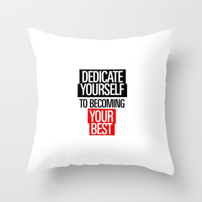 Dedicate Yourself To Becoming Your Best- Throw Pillow