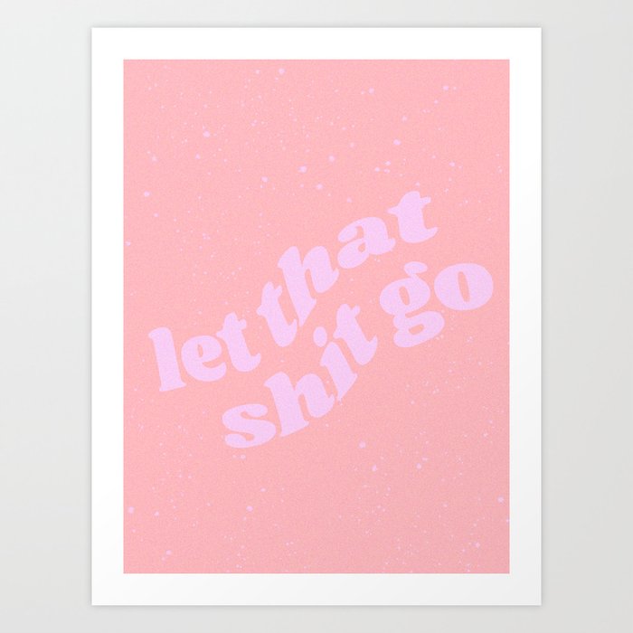 let-that-shit-go1907889-prints.jpg