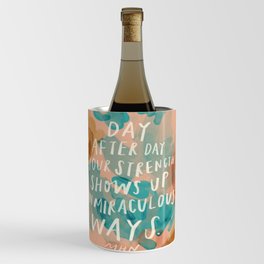 "Day After Day Your Strength Shows Up In Miraculous Ways." Wine Chiller