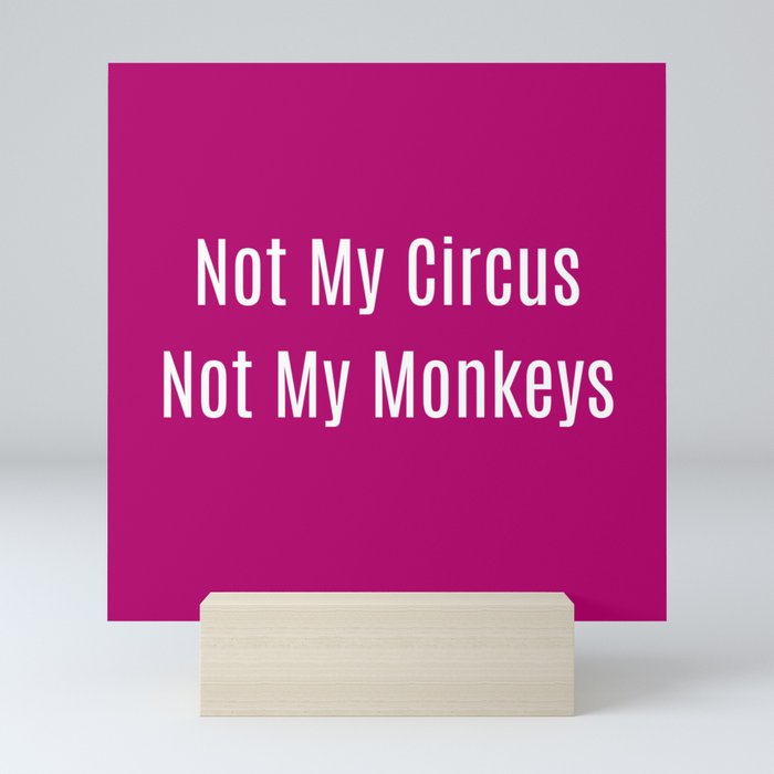 Not My Circus Not My Monkeys Inspirational Quote Mini Art Print
