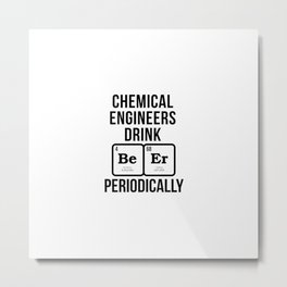 Chemical Engineers Drink Metal Print