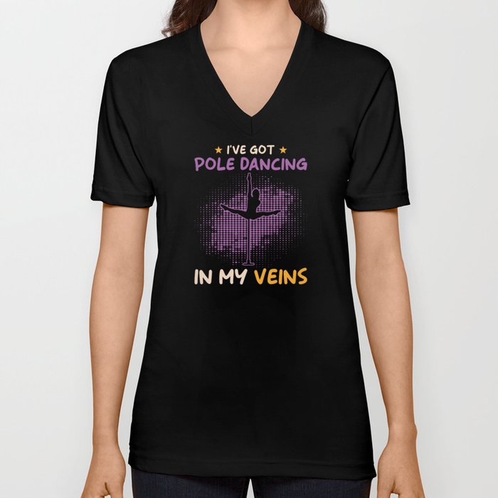 Ive got Pole Dancing in my veins V Neck T Shirt
