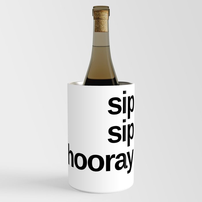 Sip Sip Hooray. Funny Drinking Design. Wine Chiller