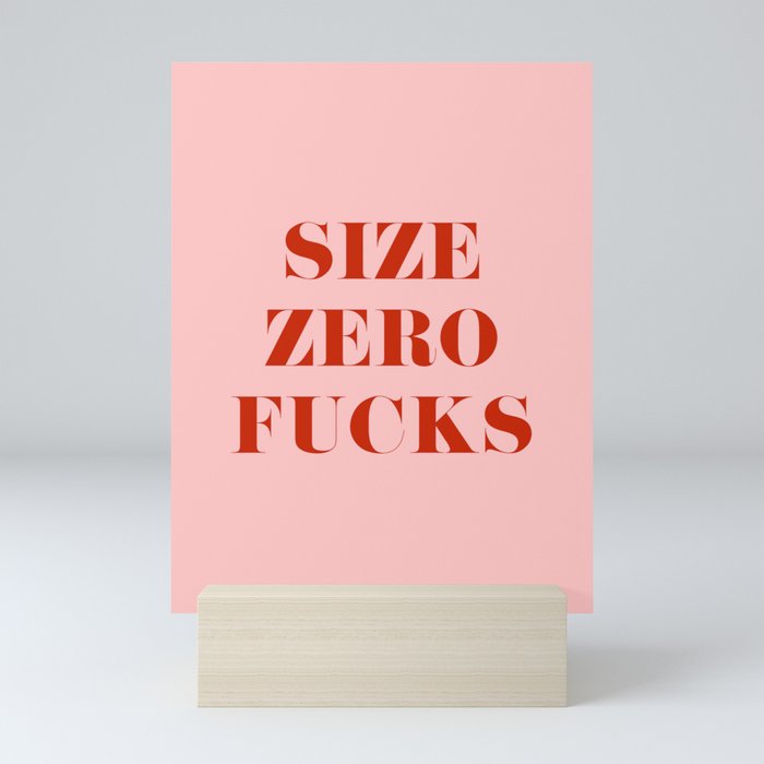 Size zero fucks Mini Art Print
