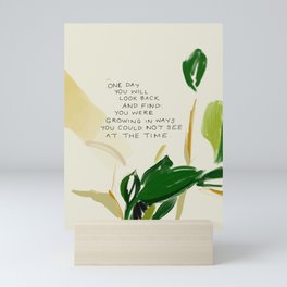 "One Day You Will Look Back And Find: You Were Growing In Ways You Could Not See At The Time." Mini Art Print