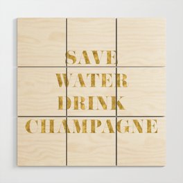Save Water Drink Champagne Gold Wood Wall Art