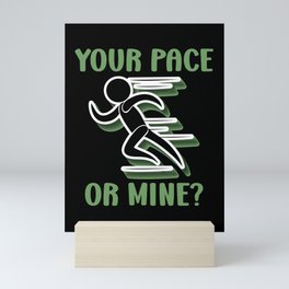 Your Pace Or Mine - Funny Running Mini Art Print
